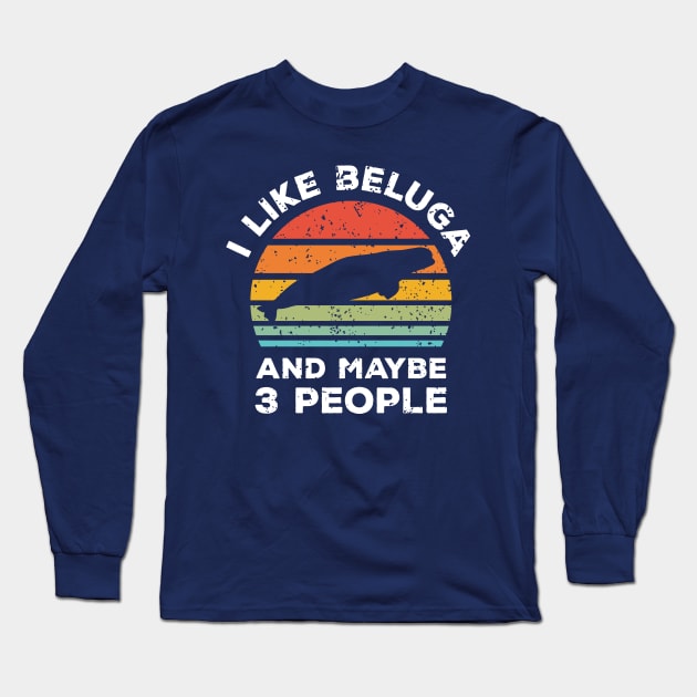 I Like Beluga and Maybe 3 People, Retro Vintage Sunset with Style Old Grainy Grunge Texture Long Sleeve T-Shirt by Ardhsells